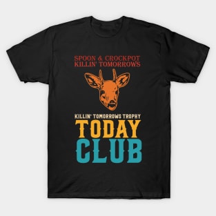 Spoon And Crockpot Club Killing Tomorrows Trophy Today T-Shirt